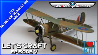 Let's Craft Episode 5  I Love Kit 1/48 Gloster Gladiator Mk.II