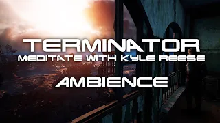 Meditate with Kyle Reese Ambience | Terminator Resistance Ambient