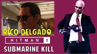 Assassinate Rico Delgado in a submarine accident | Splash Landing | Submerged | Hitman 2