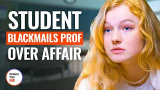 STUDENT BLACKMAILS PROF OVER AFFAIR | @DramatizeMe