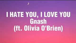 I hate you, I love you - Gnash(ft. Olivia O'Brien) (Lyrics)