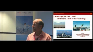 Cleaning up La-La Land: Alternative Facts or a New Reality? - Dr. Ed Avol