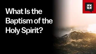 What Is the Baptism of the Holy Spirit?