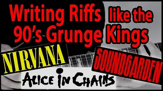 Writing Riffs in the style of 90's Grunge (Nirvana, Soundgarden, AIC)