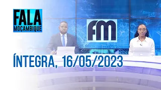 Assista à íntegra do Fala Moçambique | 16/05/2023