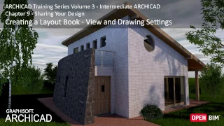 Creating a Layout Book – Views and Drawings - ARCHICAD Training Series 3 – 46/52