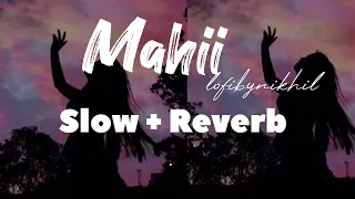 Maahi -(Slowed + Reverb) LOFIBYNIKHIL