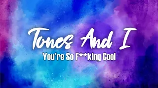 TONES AND I - You're So F*cking Cool (Lyrics)