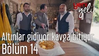 Yeni Gelin 14. Bölüm - Altınlar Gidiyor Kavga Bitiyor