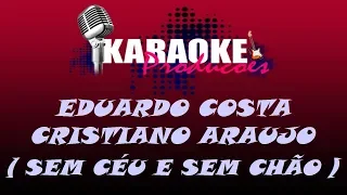 EDUARDO COSTA E CRISTIANO ARAUJO - SEM CÉU E SEM CHÃO ( KARAOKE )