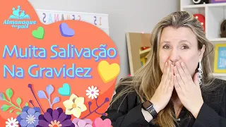 MUITA SALIVA NA GRAVIDEZ | Sialorreia, dicas para lidar com o excesso de salivação