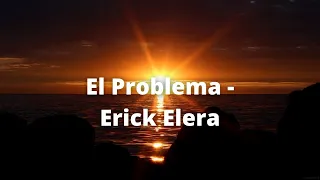 El Problema - Erick Elera, Ralph Armon (LETRA)