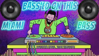 BASS'ED ON THIS  - MIAMI BASS MIX - MR WIZARD