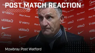 “I’m proud of the team” | Mowbray Post Watford | Post-Match Reaction