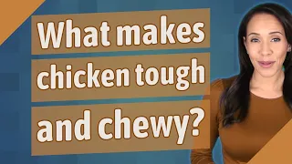 What makes chicken tough and chewy?