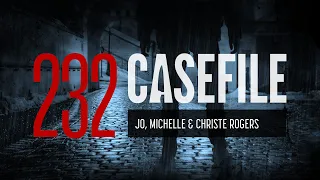 Case 232: Jo, Michelle & Christe Rogers