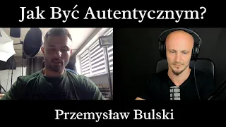 Jak Być Autentycznym? - Przemysław Bulski