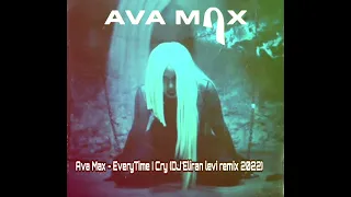 Ava Max - EveryTime I Cry (DJ'Eliran levi remix 2022)