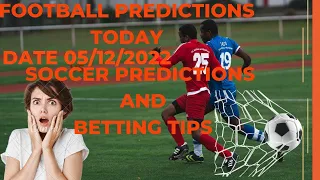 FOOTBALL PREDICTIONS TODAY 05/12/2022|SOCCER PREDICTIONS|BETTING TIPS