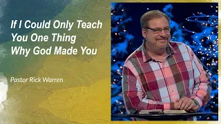 If I Could Only Teach You One Thing Why God Made You  💎 Rick Warren 2024