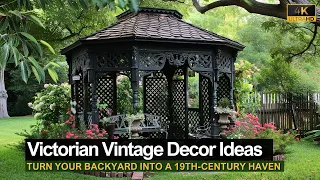 Victorian Vintage Decor: How to Turn Your Backyard into a 19th-Century Haven