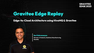 Gravitee Edge 2023 | Edge-to-Cloud Architecture using HiveMQ & Gravitee