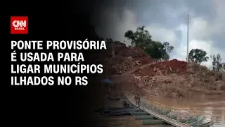 Ponte provisória é usada para ligar municípios ilhados no RS | LIVE CNN