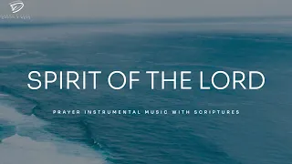 Spirit of The Lord: 3 Hour Prayer Instrumental Music with Scriptures