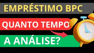 🔥🚨Consignado BPC LOAS Quanto TEMPO a ANÁLISE do EMPRÉSTIMO?