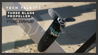 Foil Drive Tech Talk | Ep 04 | Three Blade Propeller | Foil Drive Performance Upgrade