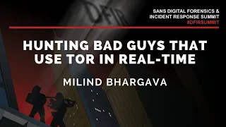 Hunting bad guys that use TOR in real-time w/ Milind Bhargava - SANS DFIR Summit 2020