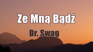 Dr. Swag -  Ze Mną Bądź (Tekst/Liryk) || Wyglądasz Idealnie, Niech mówią, Bad Boy