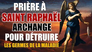 Prière à SAINT RAPHAËL Archange🙏Pour DÉTRUIRE LES GERMES de la MALADIE