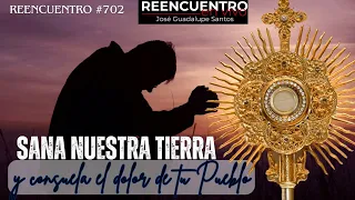 Reencuentro #702 "Sana Nuestra Tierra y consuela el dolor de tu pueblo"