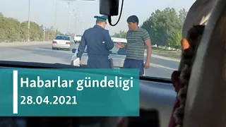 Habarlar gündeligi - 28-nji aprel, 2021-nji ýyl