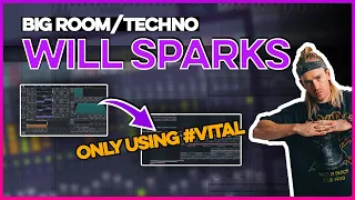 Making Big Room Techno Like Will Sparks Using The Ultimate Vital Bundle