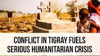 Conflict in Tigray Fuels Serious Humanitarian Crisis
