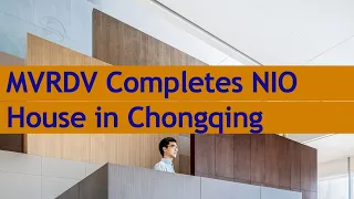 MVRDV Completes NIO House in Chongqing