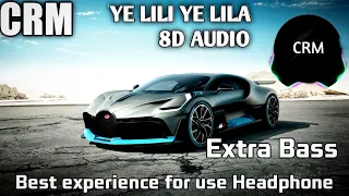 Ye Lili Ye Lila 8d audio and Extra Bass "CRM"