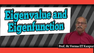 Ep-19 Eigen values and Eigen function by prof.hc verma || quantum mechanics || Bsc,Msc, IIT-JAM Phy