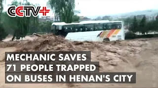 Mechanic Saves 71 People Trapped on Buses in Flood-Stricken Henan City