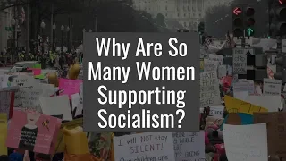 Why Are So Many Women Supporting Socialism? | The Daily Signal