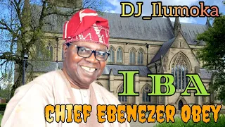 CHIEF EBENEZER OBEY || IBA || BY DJ_ILUMOKA VOL 118.
