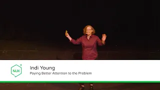 Indi Young - Paying Better Attention to the Problem - #NUX8 - @indiyoung