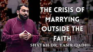 The Crisis of Marrying Outside the Faith | Shaykh Dr. Yasir Qadhi | Isha Khatira