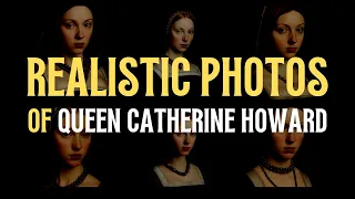 CATHERINE HOWARD Six AI Photo-realistic Recreations. EPISODE FIVE!