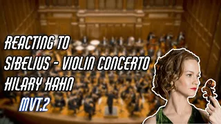 HILARY HAHN NEEDS TO TEACH ME - REACTING TO SIBELIUS - VIOLIN CONCERTO MVT.2