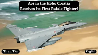 Ace in the Hole: Croatia Receives Its First Rafale Fighter!