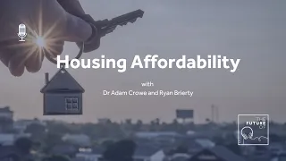 The Future Of: Housing Affordability [FULL PODCAST EPISODE]