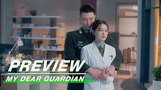 Preview: Your Work Is Admired, Dr Xia | My Dear Guardian EP39 | 爱上特种兵 | iQIYI